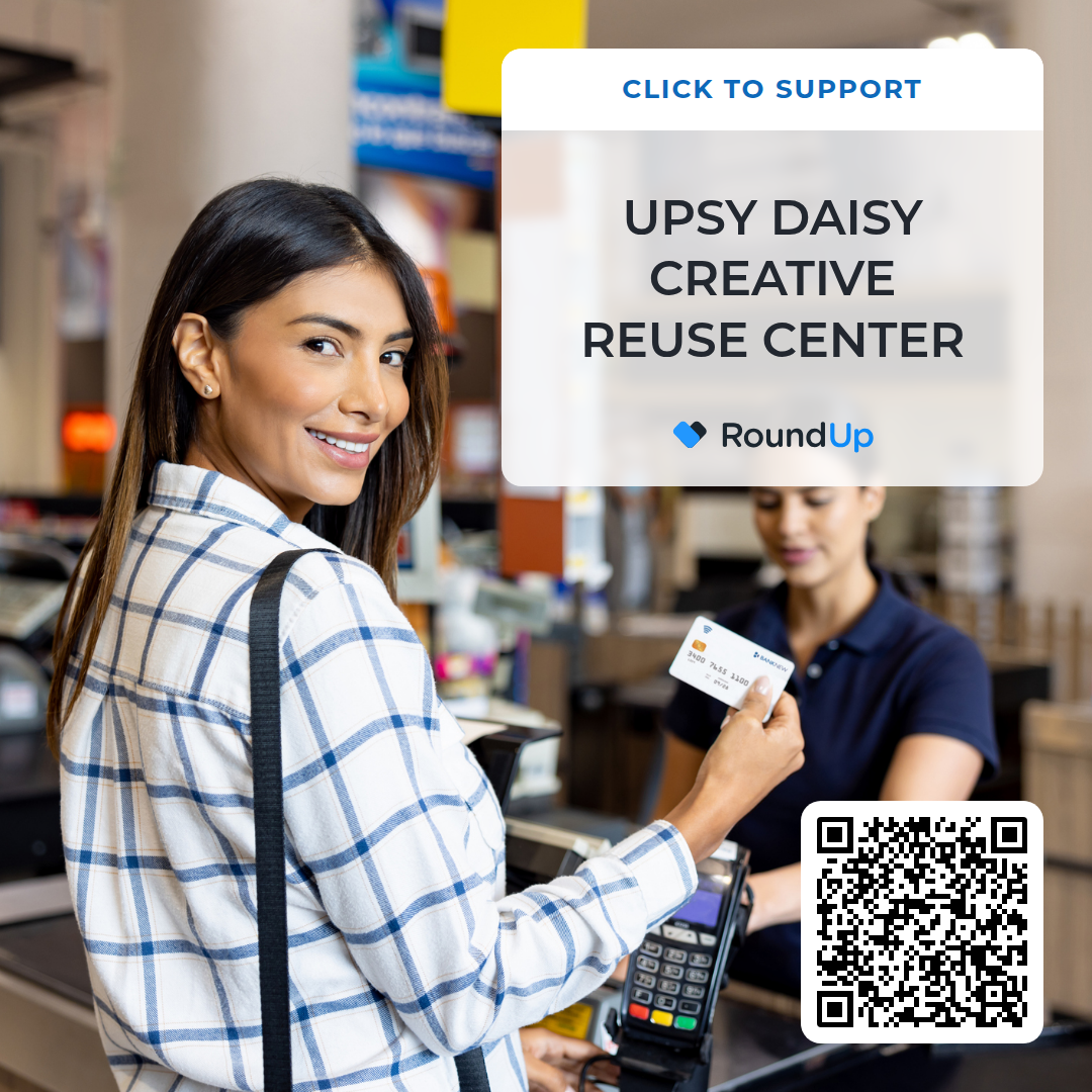 Donate to Upsy Daisy Creative Reuse Center by rounding up